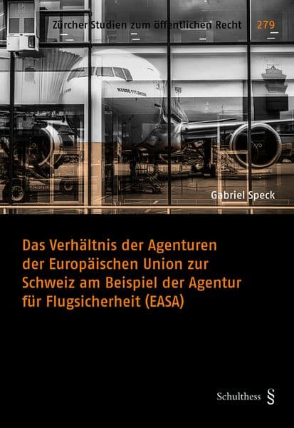 Das Verhältnis der Agenturen der Europäischen Union zur Schweiz am Beispiel der Agentur für Flugsicherheit (EASA)