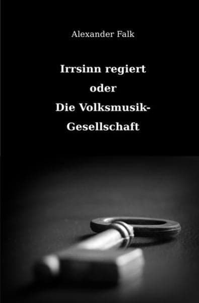 Irrsinn regiert oder Die Volksmusik-Gesellschaft