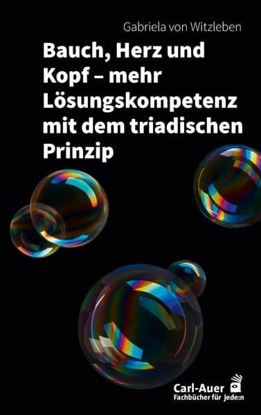 Bauch, Herz und Kopf – mehr Lösungskompetenz mit dem triadischen Prinzip